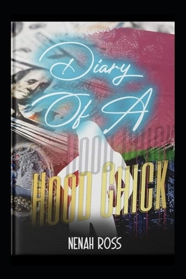 Diary of a Hood Chick: The Beginning Part I by Ross, Nenah