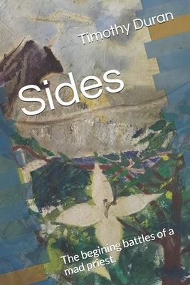 Sides: The begining battles of a mad priest. by M, Jessica