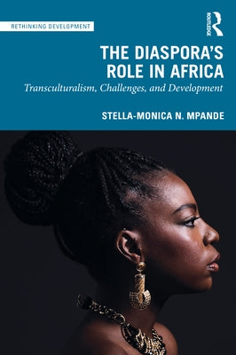 The Diaspora's Role in Africa: Transculturalism, Challenges, and Development by Mpande, Stella-Monica N.