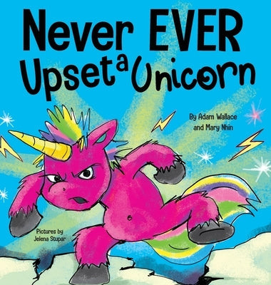 Never EVER Upset a Unicorn: A Funny, Rhyming Read Aloud Story Kid's Picture Book by Wallace, Adam