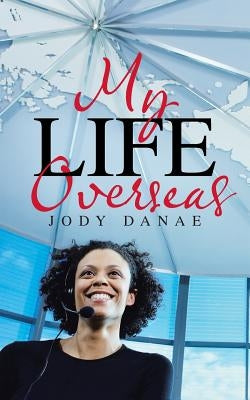 My Life Overseas by Danae, Jody