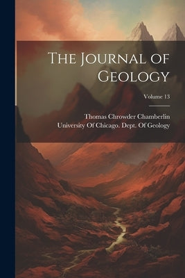 The Journal of Geology; Volume 13 by Chamberlin, Thomas Chrowder