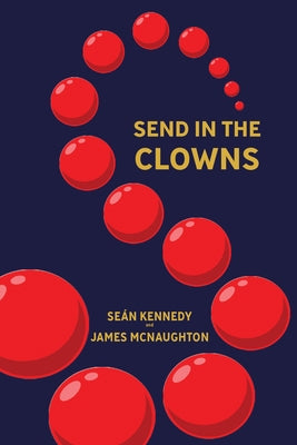 Send in the Clowns!: Popular Politics After Neoliberalism by Kennedy, Se?n
