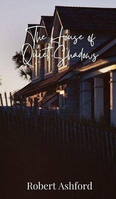 The House of Quiet Shadows by Ashford, Robert