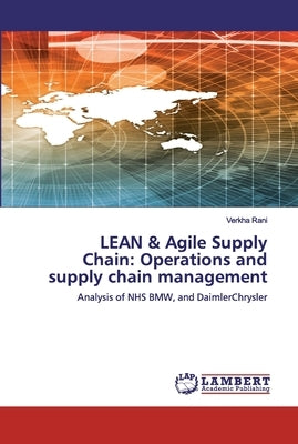 LEAN & Agile Supply Chain: Operations and supply chain management by Rani, Verkha