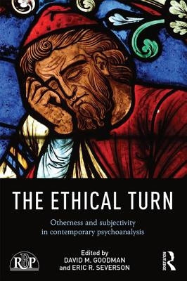 The Ethical Turn: Otherness and Subjectivity in Contemporary Psychoanalysis by Goodman, David
