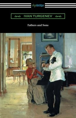 Fathers and Sons (Translated by Constance Garnett with a Foreword by Avrahm Yarmolinsky) by Turgenev, Ivan Sergeevich