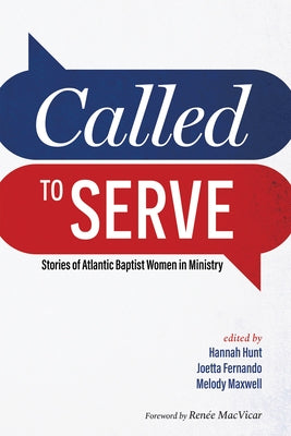 Called to Serve: Stories of Atlantic Baptist Women in Ministry by Hunt, Hannah