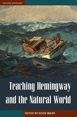 Teaching Hemingway and the Natural World by Maier