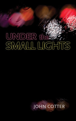Under the Small Lights (Miami University Press Fiction) by Cotter, John