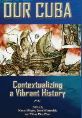 Our Cuba: Contextualizing a Vibrant History by Wright, Nancy