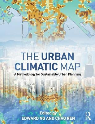 The Urban Climatic Map: A Methodology for Sustainable Urban Planning by Ng, Edward