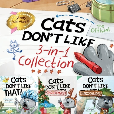 Cats Don't Like - The Official Collection: A Fun 3-in-1 Picture Book Featuring All 3 Books in the Cats Don't Like series for kids ages 3-7 by Wortlock, Andy