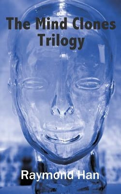 The Mind Clones Trilogy by Han, Raymond