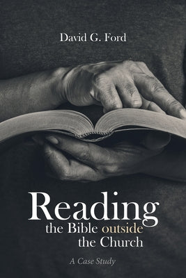 Reading the Bible Outside the Church: A Case Study by Ford, David G.