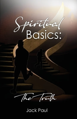 Spiritual Basics: The Truth by Paul, Jack