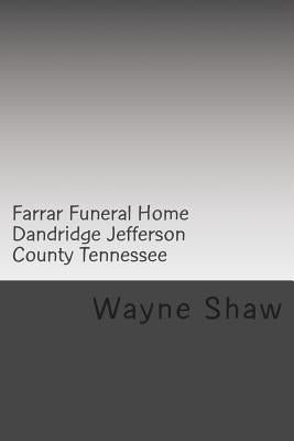 Farrar Funeral Home Dandridge Jefferson County Tennessee by Haw, Wayne A.