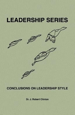 Conclusions On Leadership Style by Clinton, J. Robert