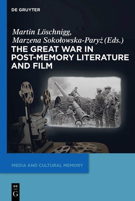 The Great War in Post-Memory Literature and Film by Löschnigg, Martin