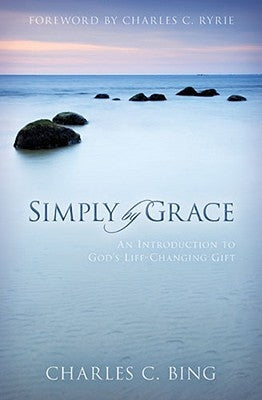 Simply by Grace: An Introduction to God's Life-Changing Gift by Bing, Charles