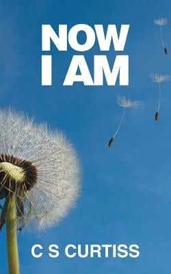 Now I Am by Curtiss, C. S.