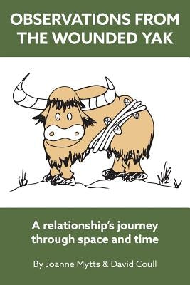 Observations from the Wounded Yak: A Relationship's Journey Through Space and Time by Coull, David