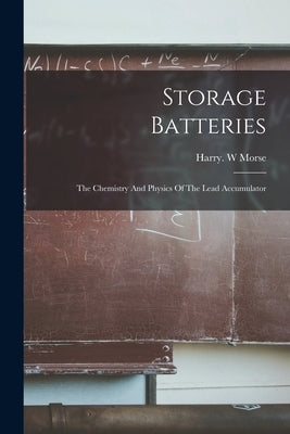 Storage Batteries by Morse, Harry W.