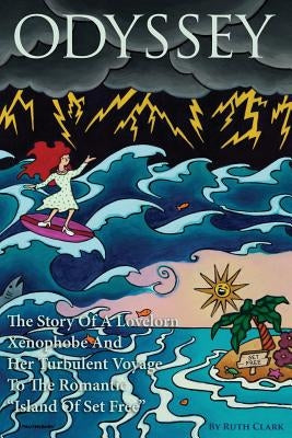 Odyssey: The Story Of A Lovelorn Xenophobe And Her Turbulent Voyage To The Romantic "Island Of Set Free" by Clark, Ruth