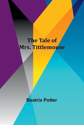 The Tale of Mrs. Tittlemouse by Potter, Beatrix