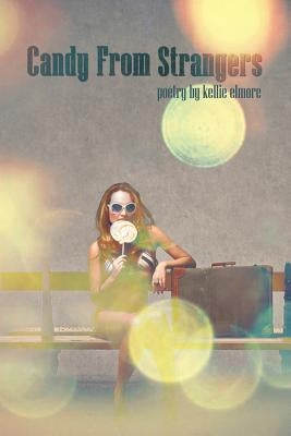 Candy from Strangers by Elmore, Kellie