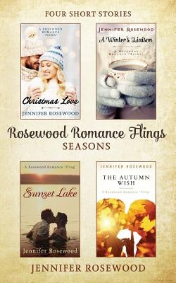 Rosewood Romance Flings - Four Short Stories: Seasons by Rosewood, Jennifer