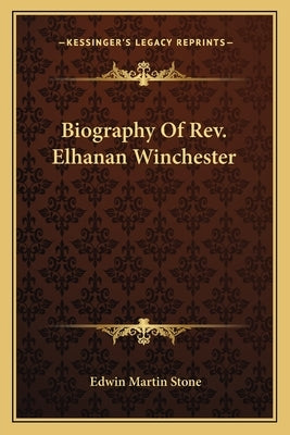 Biography Of Rev. Elhanan Winchester by Stone, Edwin Martin