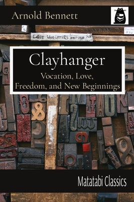 Clayhanger: Vocation, Love, Freedom, and New Beginnings by Bennett, Arnold