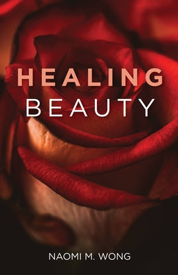 Healing Beauty by Wong, Naomi M.