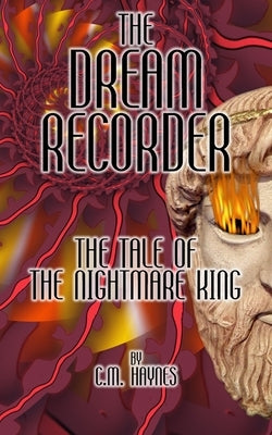 The Dream Recorder: The Tale of the Nightmare King by Haynes, C. M.