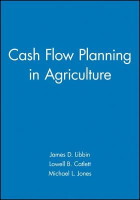 Cash Flow Planning in Agriculture by Libbin, James D.