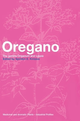 Oregano: The Genera Origanum and Lippia by Kintzios, Spiridon E.