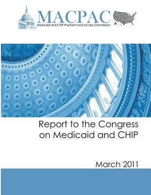 Report to the Congress on Medicaid and CHIP (March 2011) by Commission, Medicaid and Chip Payment an