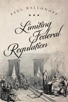 Limiting Federal Regulation by Ballonoff, Paul