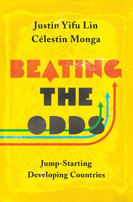 Beating the Odds: Jump-Starting Developing Countries by Lin, Justin Yifu
