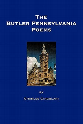 The Butler Pennsylvania Poems by Cingolani, Charles L.