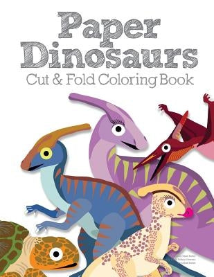 Paper Dinosaurs Cut and Fold Coloring Book by Butler, Mark