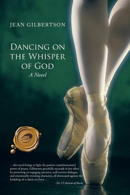Dancing on the Whisper of God by Gilbertson, Jean