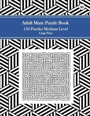 Adult Maze Puzzle Book, 150 Puzzles Medium Level Large Print, 30: Tricky Logic Puzzles to Challenge Your Brain by Gerrard, Marie