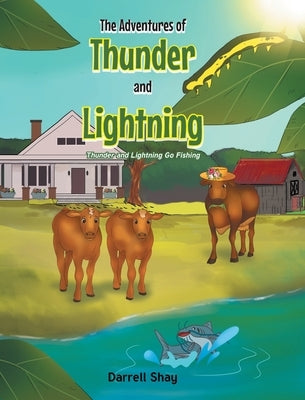 The Adventures of Thunder and Lightning: Thunder and Lightning Go Fishing by Shay, Darrell