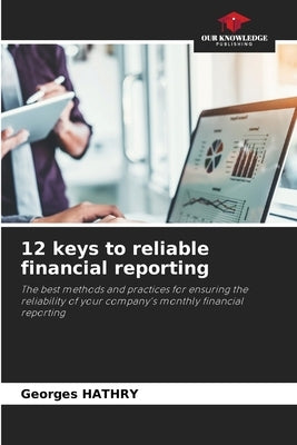 12 keys to reliable financial reporting by Hathry, Georges