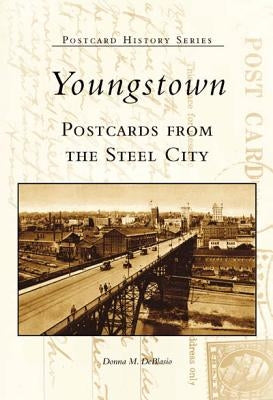Youngstown Postcards from the Steel City by Deblasio, Donna M.