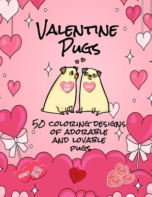 Valentine Pugs 50 Coloring Designs of Adorable and Lovable Pugs by Curly Pug Tails Press