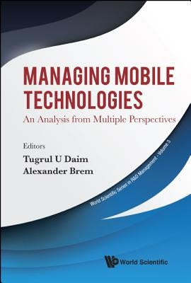 Managing Mobile Technologies: An Analysis from Multiple Perspectives by Daim, Tugrul U.