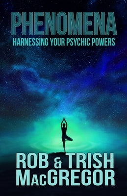 Phenomena: Harnessing Your Psychic Powers by MacGregor, Trish
